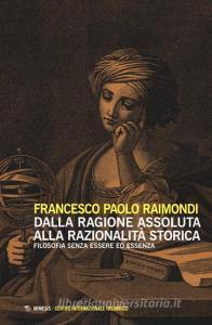 Dalla ragione assoluta alla razionalità storica. Filosofia senza essere ed essenza.pdf