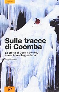 Sulle tracce di Coomba. La vita di Doug Coombs, uno sciatore leggendario.pdf