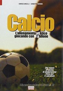 Calcio, lallenamento atletico giocando con il pallone. Una nuova proposta di preparazione fisica per il calciatore.pdf