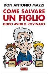 Come salvare un figlio. Dopo averlo rovinato.pdf