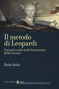 Il metodo di Leopardi. Varianti e stile nella formazione delle «Canzoni».pdf