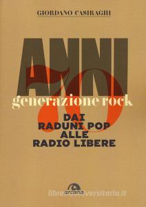 Anni Settanta. Generazione rock. Dai raduni pop alle radio libere.pdf