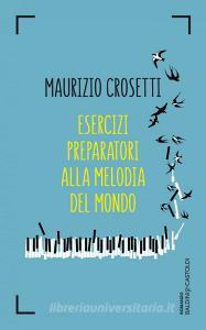 Libro Ebook Esercizi preparatori alla melodia del mondo di Maurizio Crosetti di Baldini+Castoldi