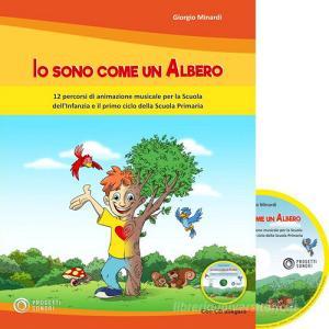 Io sono come un albero. 12 percorsi di animazione musicale per la scuola dellinfanzia e il primo ciclo della scuola primaria. Con CD-Audio.pdf