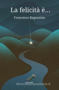 Libro Ebook La felicità è... di Francesco Ragozzino di Ali Ribelli Edizioni