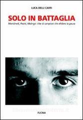 Solo in battaglia. Mondinelli, Pasini, Malingri. Vite di campioni che sfidano la paura.pdf
