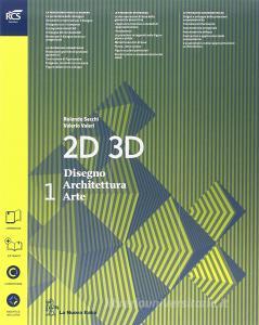 2D 3D disegno, architettura, arte. Con eserciziario. Con album. Per le Scuole superiori. Con espansione online vol.1.pdf