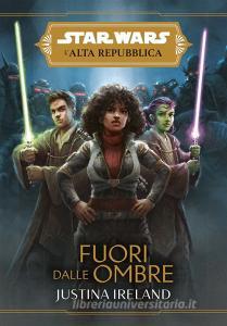 Libro Ebook Star Wars: L'Alta Repubblica – Fuori dalle Ombre di Justina Ireland di Panini Spa - Socio Unico
