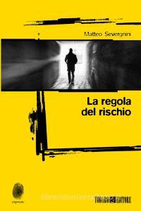 Ebook La regola del rischio di Severgnini Matteo edito da Todaro Editore