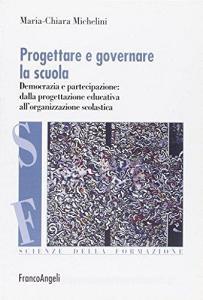 Progettare e governare la scuola. Democrazia e partecipazione: dalla progettazione educativa allorganizzazione scolastica.pdf