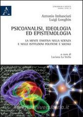 Psicoanalisi, ideologia ed epistemologia. La mente emotiva nella scienza e nelle istituzioni politiche e sociali.pdf