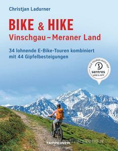 Bike & hike. Vinschgau, Meraner Land. 34 lohnende E-Bike Touren kombiniert mit 44 Gipfelbesteigungen.pdf
