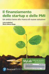 Il finanziamento delle startup e delle PMI. Un antico tema alla ricerca di nuove soluzioni. Ediz. MyLab. Con Contenuto digitale per accesso on line.pdf