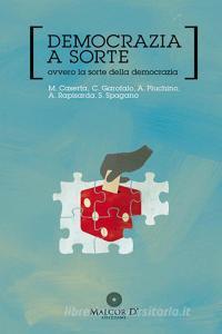 Ebook Democrazia a sorte di Maurizio Caserta, Cesare Garofalo, Alessandro Pluchino, Andrea Rapisarda, Salvatore Spagano edito da Malcor D'Edizione