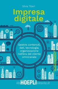Impresa digitale. Gestire contenuti, dati, tecnologia, organizzazione nellera del cliente omnicanale.pdf