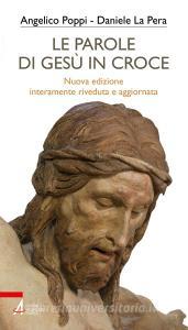 Ebook Le parole di Gesù in croce di Angelico Poppi, Daniele La Pera edito da Edizioni Messaggero Padova