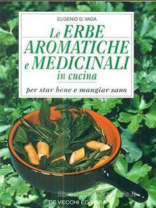 Le erbe aromatiche e medicinali in cucina. Per star bene e mangiare sano.pdf