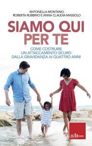Siamo qui per te. Come costruire un attaccamento sicuro dalla gravidanza ai quattro anni.pdf