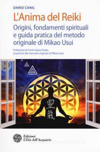 L anima del reiki. Origini, fondamenti spirituali e guida pratica del metodo originale di Mikao Usui.pdf