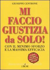 Mi faccio giustizia da solo! Con il minimo sforzo e la massima efficacia.pdf