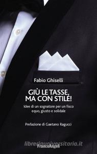 Giù le tasse, ma con stile! Idee di un sognatore per un fisco equo, giusto e solidale.pdf