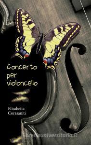 Libro Ebook Concerto per Violoncello di Corasaniti Elisabetta di ilmiolibro self publishing