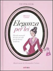 Eleganza per lei. Piccolo manuale di vita con stile per la donna moderna.pdf