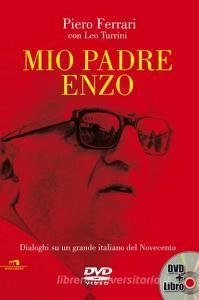 Mio padre Enzo. Dialoghi su un grande italiano del Novecento. Con DVD.pdf