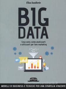 Big data. Cosa sono, come analizzarli e utilizzarli per fare marketing.pdf