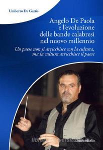 Angelo De Paola e levoluzione delle bande calabresi nel nuovo millennio. Un paese non si arricchisce con la cultura, ma la cultura arricchisce il paese.pdf