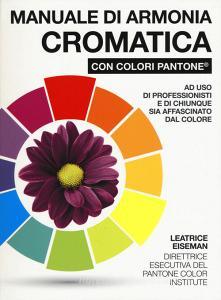 Manuale di armonia cromatica con colori Pantone®. Ediz. a colori.pdf
