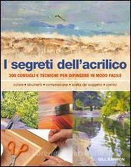 I segreti dellacrilico. 200 consigli e tecniche per dipingere in modo facile.pdf