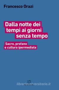 Dalla notte dei tempi ai giorni senza tempo. Sacro, profano e cultura ipermediata.pdf