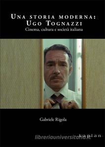 Una storia moderna: Ugo Tognazzi. Cinema, cultura e società italiana.pdf