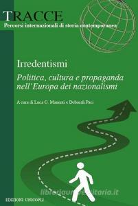 Irredentismi. Politica, cultura e propaganda nell?Europa dei nazionalismi.pdf