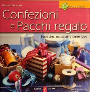 Confezioni e pacchi regalo. Tecniche, materiali e tante idee.pdf