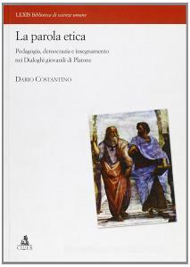 La parola etica. Pedagogia, democrazia e insegnamento nei dialoghi giovanili di Platone.pdf