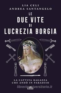 Le due vite di Lucrezia Borgia. La cattiva ragazza che andò in paradiso.pdf