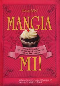 Mangiami! Irresistibili ricette di cupcake & biscotti per ogni occasione.pdf