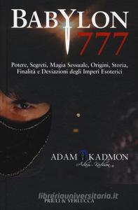 Babylon 777. Potere, segreti, magia sessuale, origini, storia, finalità e deviazioni degli imperi esoterici.pdf