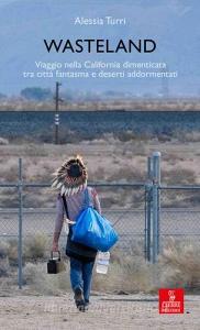 Wasteland. Viaggio nella California dimenticata tra città fantasma e deserti addormentati.pdf