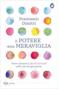 Il potere della meraviglia. Come catturare i piccoli miracoli nella vita di ogni giorno.pdf