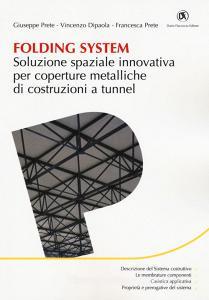 Folding system. Soluzione spaziale innovativa per coperture metalliche di costruzioni a tunnel.pdf
