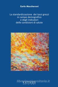 La standardizzazione dei tassi grezzi in campo demografico e degli indicatori delle condizioni di salute.pdf