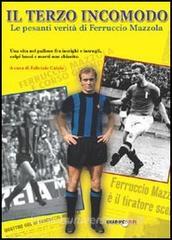 Il terzo incomodo. Le pesanti verità di Ferruccio Mazzola.pdf