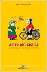 Amati giri ciclici. Pensieri emozioni e piccole storie in bicicletta.pdf