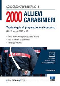 Concorso carabinieri 2018. 2000 Allievi carabinieri. Teoria e quiz di preparazione al concorso (G. U. 15 maggio 2018, n. 38).pdf
