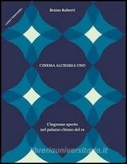 Cinema alchimia uno. Lingresso aperto nel palazzo chiuso del re.pdf