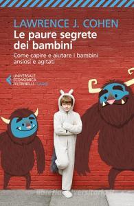 Le paure segrete dei bambini. Come capire e aiutare i bambini ansiosi e agitati.pdf