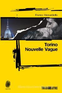 Ebook Torino Nouvelle Vague di Ricciardiello Franco edito da Todaro Editore